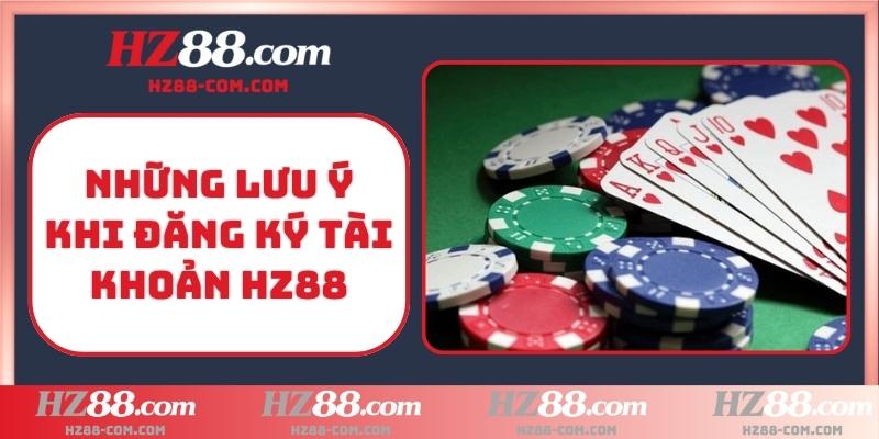 Những lưu ý khi đăng ký tài khoản HZ88