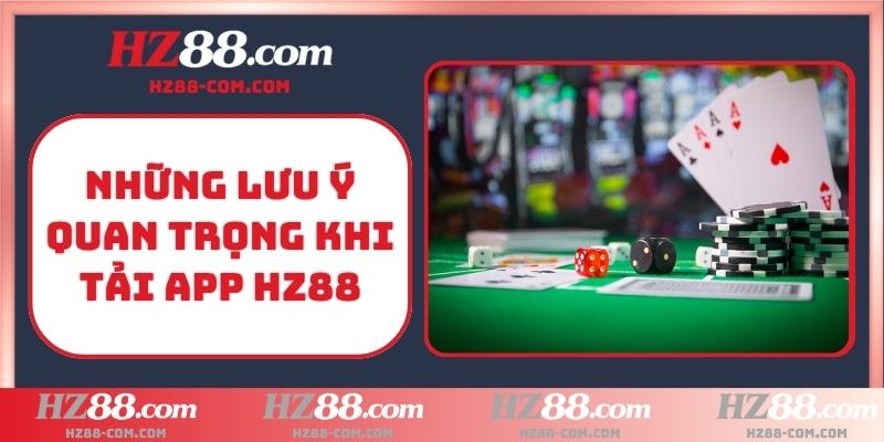 Những lưu ý quan trọng khi tải app HZ88